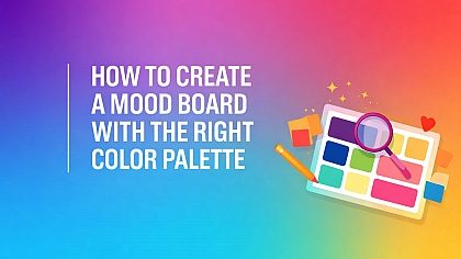 How to Create a Mood Board with the Right Color Palette