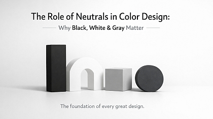 The Role of Neutrals in Color Design: Why Black, White & Gray Matter